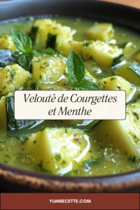 Velouté de Courgettes et Menthe